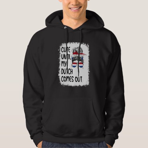 Cute Until My Dutch Comes Out Hoodie