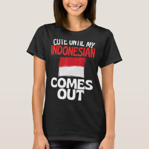 Cute Until My Indonesian Comes Out  Indonesia T-Shirt
