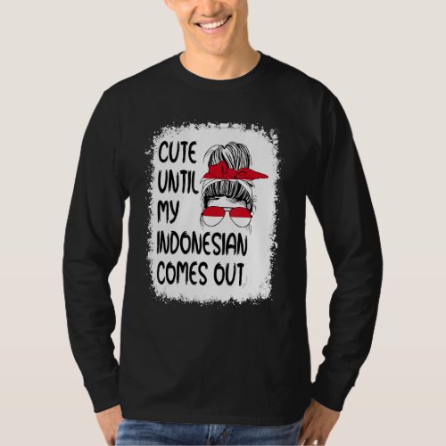 Cute Until My Indonesian Comes Out T_Shirt