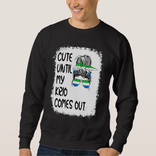 Cute Until My Krio Comes Out Sweatshirt