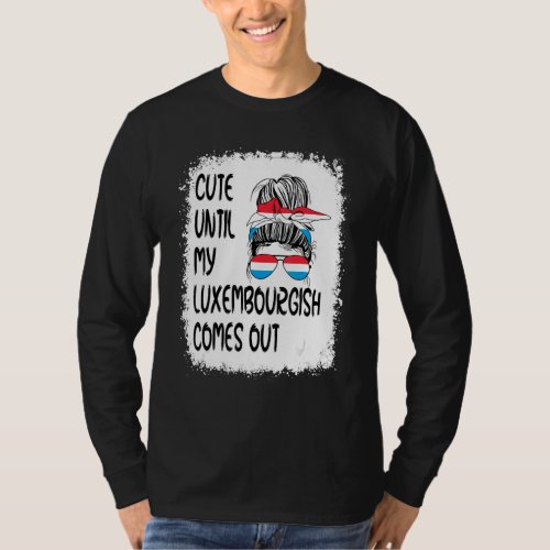 Cute Until My Luxembourgish Comes Out T_Shirt