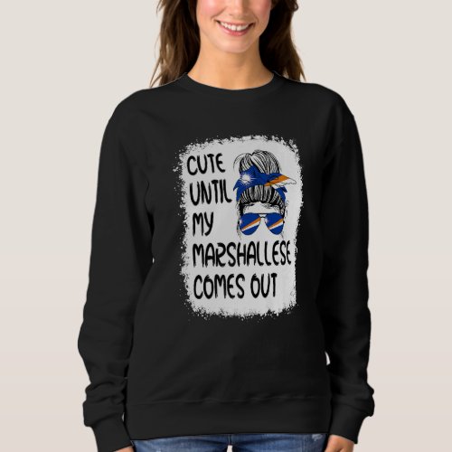 Cute Until My Marshallese Comes Out Sweatshirt