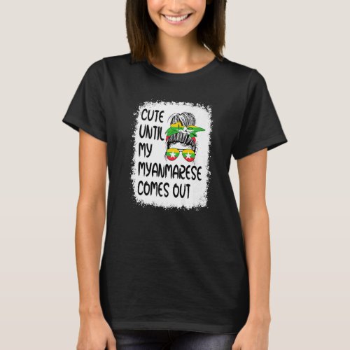 Cute Until My Myanmarese Comes Out T_Shirt