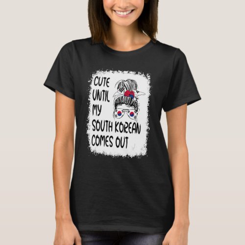 Cute Until My South Korean Comes Out T_Shirt