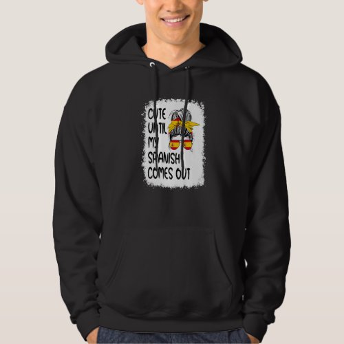 Cute Until My Spanish Comes Out Hoodie