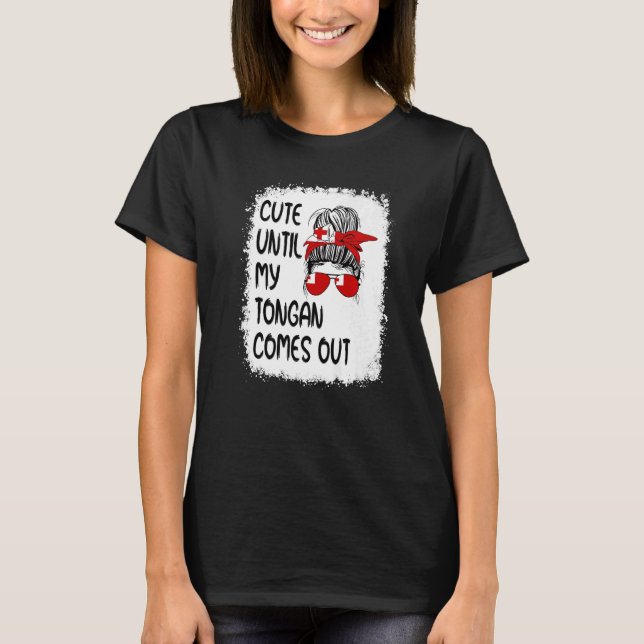 Cute Until My Tongan Comes Out T-Shirt (Front)