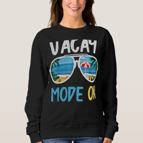 Cute  Vacay Mode On Summer Family Vacation Sweatshirt