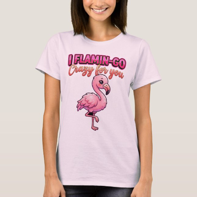 Cute Valentine Flamingo–I Flamin-Go Crazy for You T-Shirt (Front)