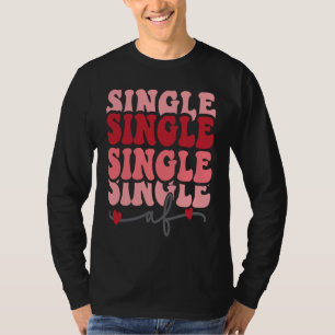 Cute valentine Single AF Valentines day for Girl T-Shirt