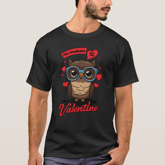 Cute Valentines Day Teacher My Students Are My Val T-Shirt (Front)