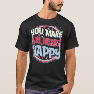 Cute Valentines Day, You Make My Heart Happy, Cool T-Shirt