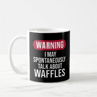Cute Warning I May Spontaneously Talk About Waffle Coffee Mug