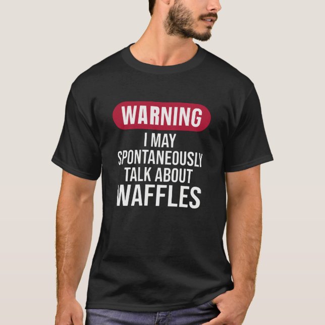 Cute Warning I May Spontaneously Talk About Waffle T-Shirt (Front)
