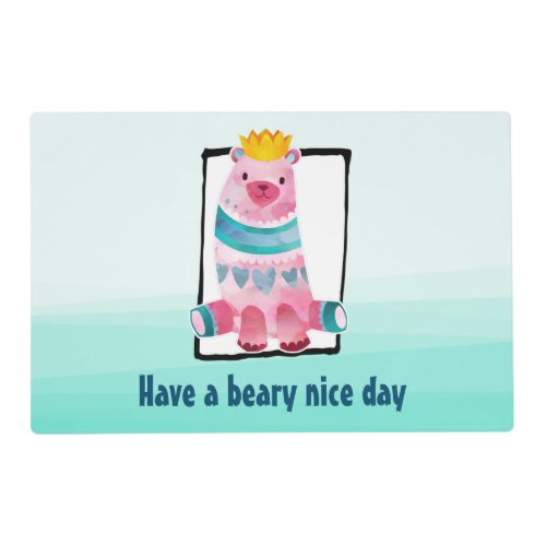 Cute Watercolor Bear Have a Beary Nice Day Placemat