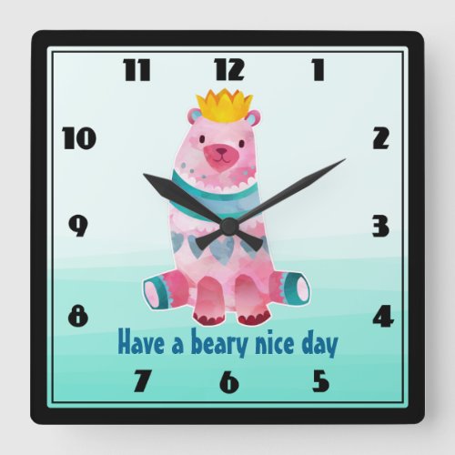 Cute Watercolor Bear Have a Beary Nice Day Square Wall Clock