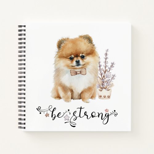 Cute Watercolor Pomeranian Be strong calligraphy Notebook