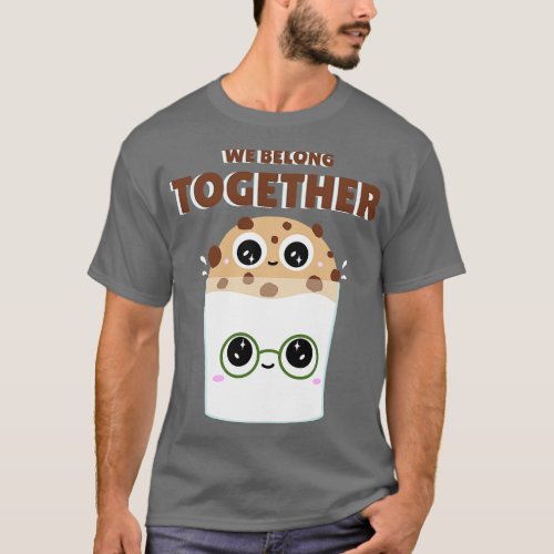 Cute We Belong Together Milk Cookies T_Shirt