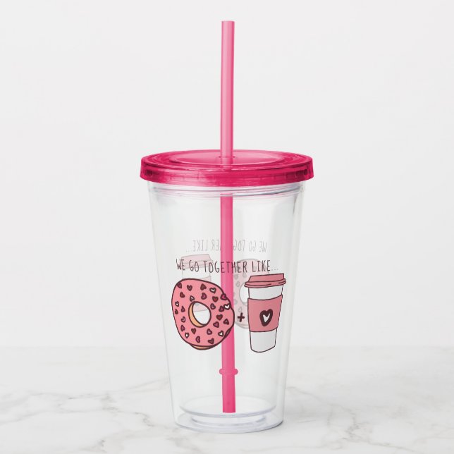 Cute We Go Together Like Donuts & Coffee Valentine Acrylic Tumbler (Front)