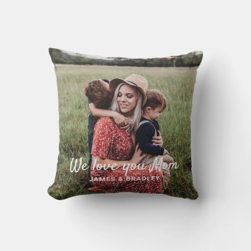 Cute WE LOVE YOU MOM Mothers Day Photo Throw Pillow