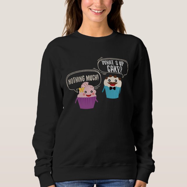 Cute What s Up Cake Muffin Nothing Muffin Sweatshirt (Front)