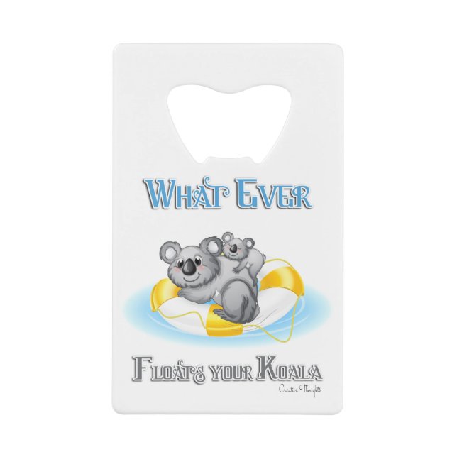 CUTE Whatever Floats your Koala Credit Card Bottle Opener (Front)