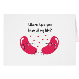 Cute 'Where have you bean all my life' card