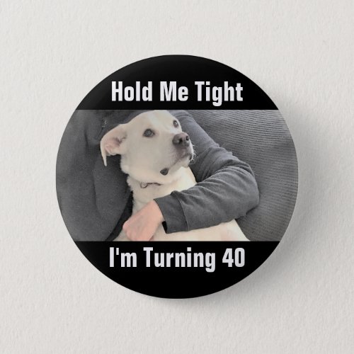 Cute White Dog Scared to Turn 40 Funny Birthday Bu Button