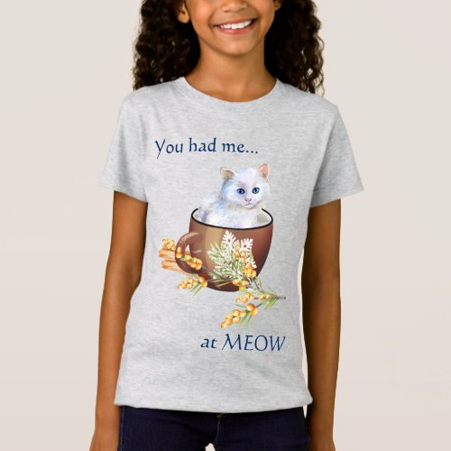 Cute White Kitten in Cup Had Me at Meow T_Shirt