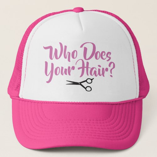 Cute Who Does Your Hair Stylist Trucker Hat