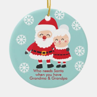Cute Who Needs Santa, Grandpa & Grandma Ceramic Ornament