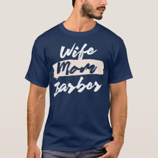 Cute Wife Mom Barber Gift Idea T-Shirt