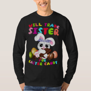 Cute Will Trade Sister For Easter Candy Easter Day T-Shirt