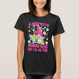 Cute Wine And Bath Gnome For Mom Life Funny Wine S T-Shirt