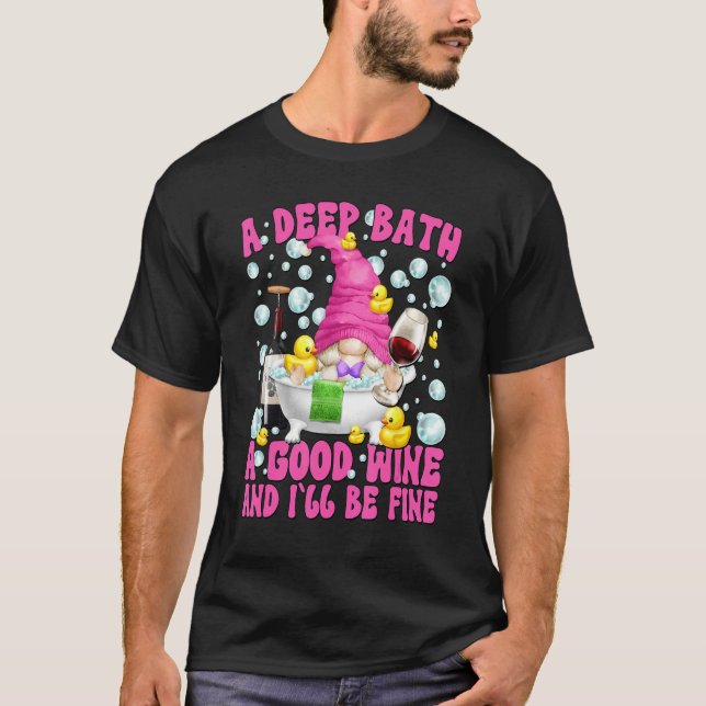 Cute Wine And Bath Gnome For Mom Life Funny Wine S T-Shirt (Front)