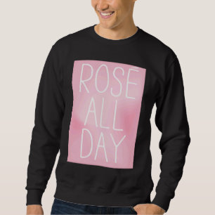 Cute, Wine, Rose All Day, women's top,  for wine Sweatshirt