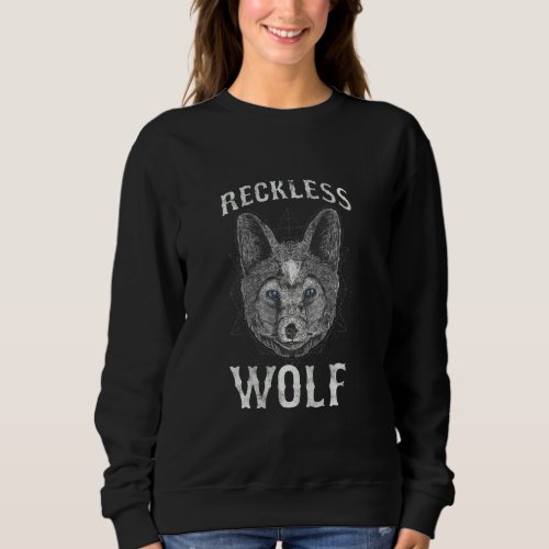 Cute Wolf Club Animal  Wolves  Reckless Wolf Sweatshirt