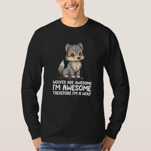 Cute Wolves Are Awesome Im Awesome Therefore Im  T_Shirt