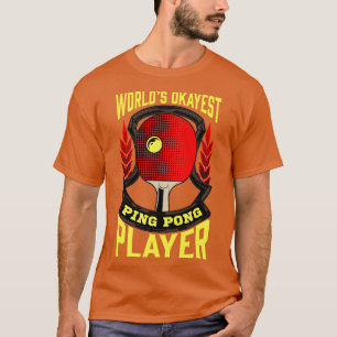 Cute Worlds Okayest Ping Pong Player Table Tennis T-Shirt