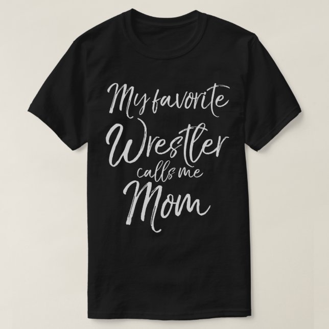 Cute Wrestling Mother Gift My Favorite Wrestler Ca T-Shirt (Design Front)