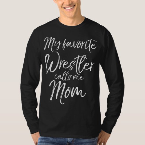 Cute Wrestling Mother Gift My Favorite Wrestler Ca T_Shirt