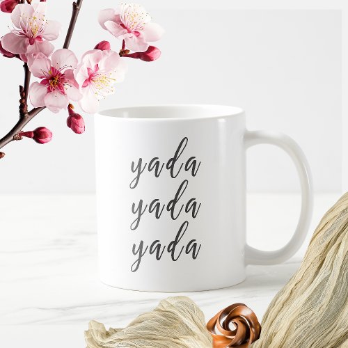 Cute Yada Yada Yada Saying Cup Coffee Mug