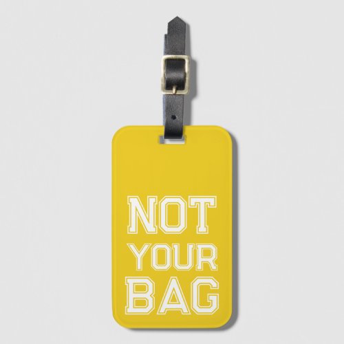 Cute Yellow Not your bag Funny Luggage Tag