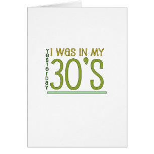 Cute, "Yesterday I was in my 30's" Cards