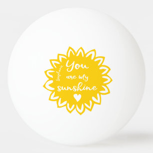 Cute You Are My Sunshine Cheerful Yellow -Add Name Ping Pong Ball