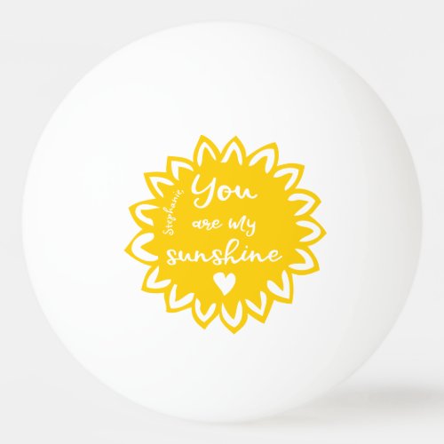 Cute You Are My Sunshine Cheerful Yellow _Add Name Ping Pong Ball