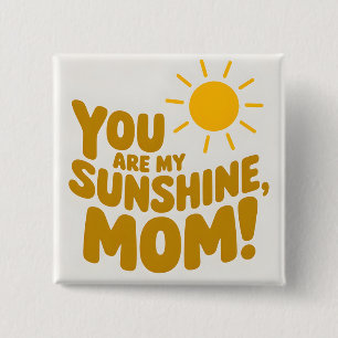 Cute You Are My Sunshine Mom! Yellow Sun Button
