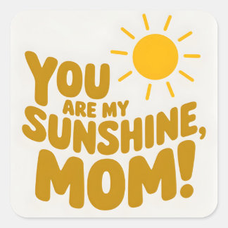 Cute You Are My Sunshine Mom! Yellow Sun Square Sticker