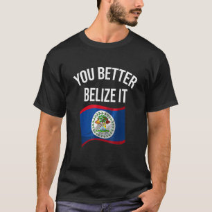 Cute You Better Belize It Belizean Country Flag T-Shirt
