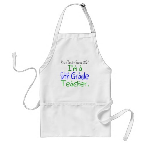 Cute You Cant Scare Me Im a Fifth Grade Teacher Adult Apron