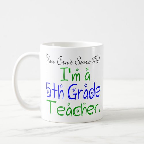 Cute You Cant Scare Me Im a Fifth Grade Teacher Coffee Mug